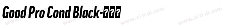 Good Pro Cond Black字体转换 Good Pro Cond Black字体转换